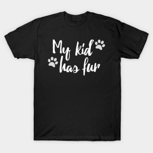 My Kid Has Fur Funny Dog Parent Design T-Shirt